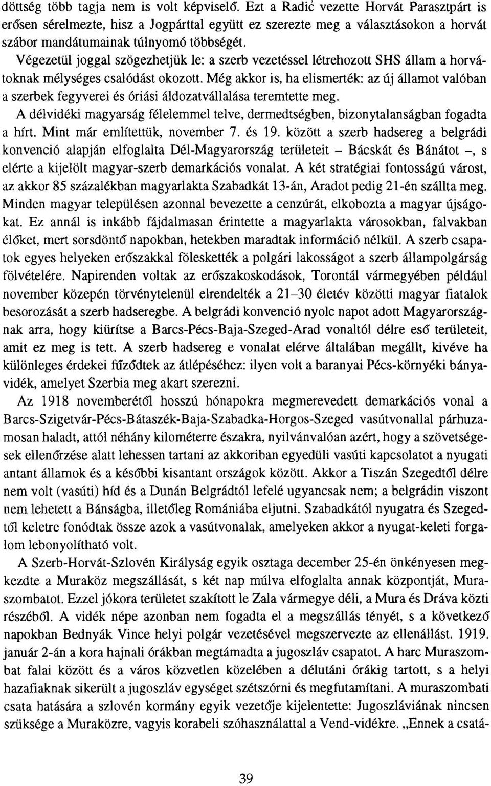Végezetül joggal szögezhetjük le: a szerb vezetéssel létrehozott SHS állam a horvátoknak mélységes csalódást okozott.