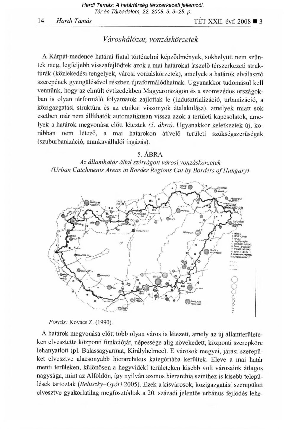 struktúrák (közlekedési tengelyek, városi vonzáskörzetek), amelyek a határok elválasztó szerepének gyengülésével részben újraformálódhatnak.