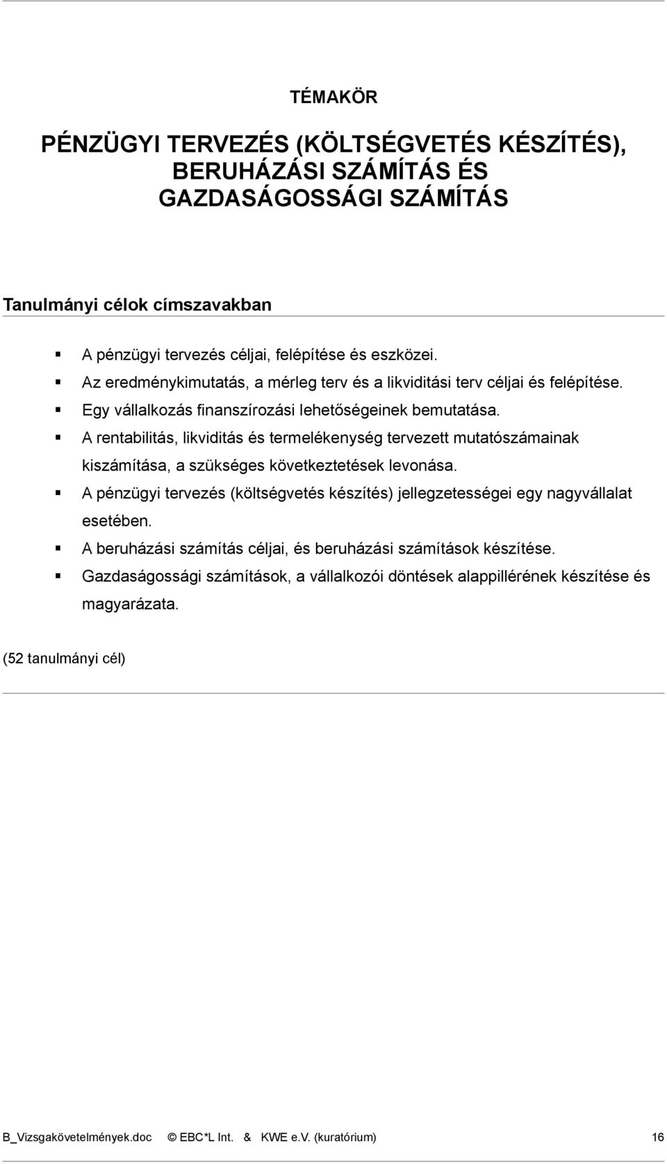 A rentabilitás, likviditás és termelékenység tervezett mutatószámainak kiszámítása, a szükséges következtetések levonása.