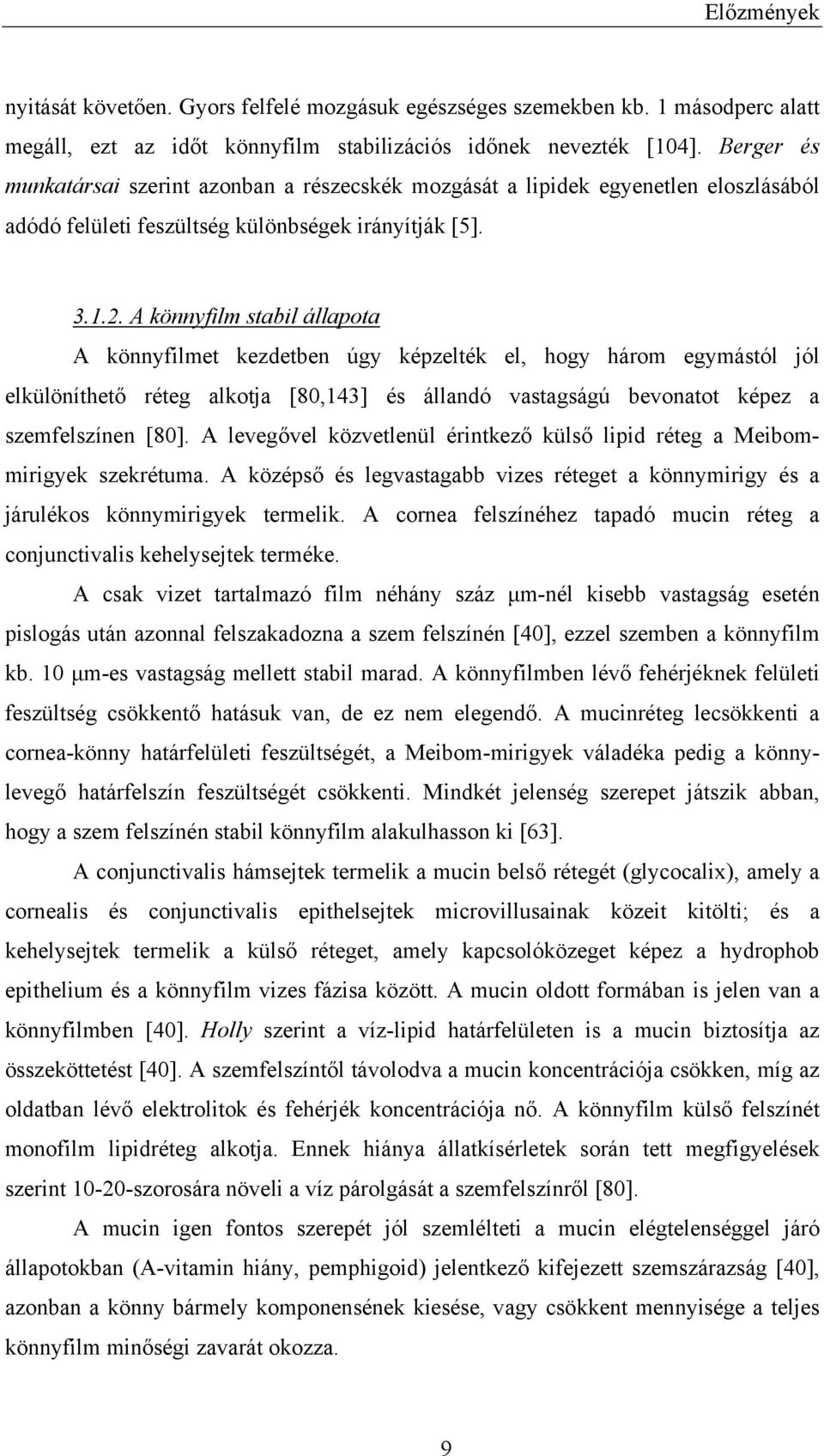 A könnyfilm stabil állapota A könnyfilmet kezdetben úgy képzelték el, hogy három egymástól jól elkülöníthető réteg alkotja [80,143] és állandó vastagságú bevonatot képez a szemfelszínen [80].