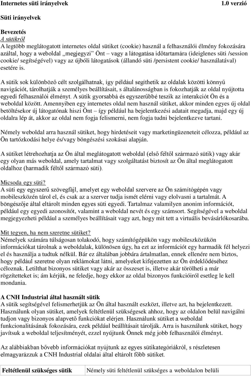 látogatása időtartamára (ideiglenes süti /session cookie/ segítségével) vagy az újbóli látogatások (állandó süti /persistent cookie/ használatával) esetére is.