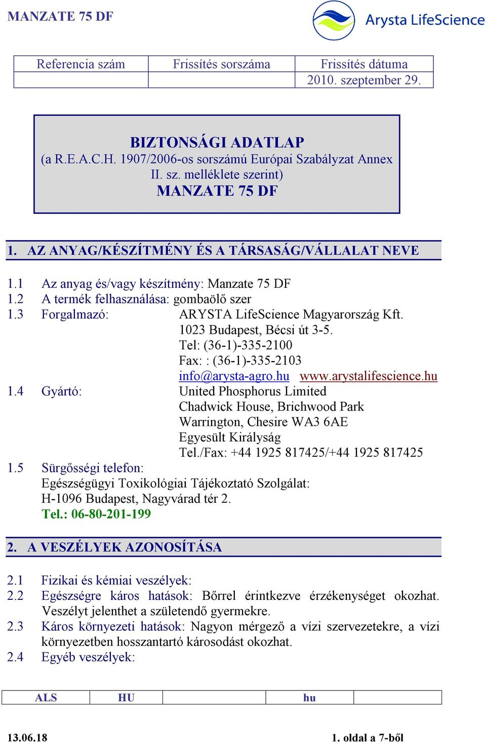 1023 Budapest, Bécsi út 3-5. Tel: (36-1)-335-2100 Fax: : (36-1)-335-2103 info@arysta-agro.hu www.arystalifescience.hu 1.