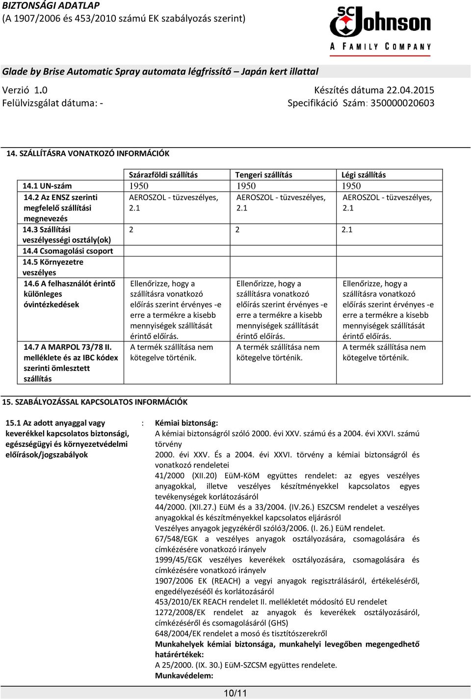 6 A felhasználót érintő különleges óvintézkedések 14.7 A MARPOL 73/78 II.