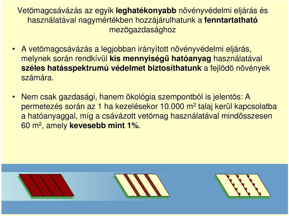 hatásspektrumú védelmet biztosíthatunk a fejlődő növények számára.