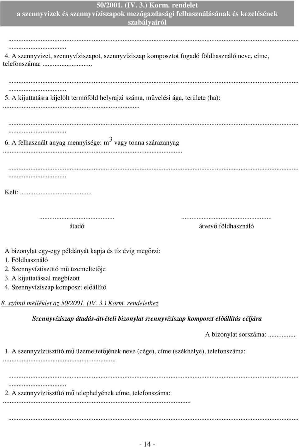 Szennyvíztisztító mő üzemeltetıje 3. A kijuttatással megbízott 4. Szennyvíziszap komposzt elıállító 8. számú melléklet az 50/2001. (IV. 3.) Korm.