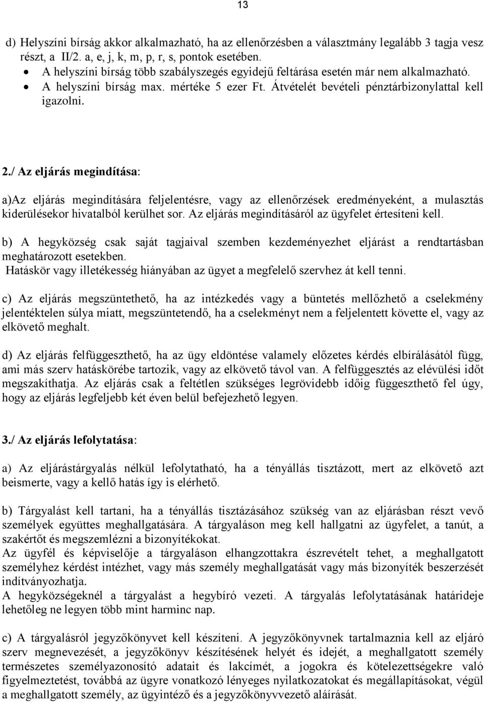 / Az eljárás megindítása: a)az eljárás megindítására feljelentésre, vagy az ellenőrzések eredményeként, a mulasztás kiderülésekor hivatalból kerülhet sor.