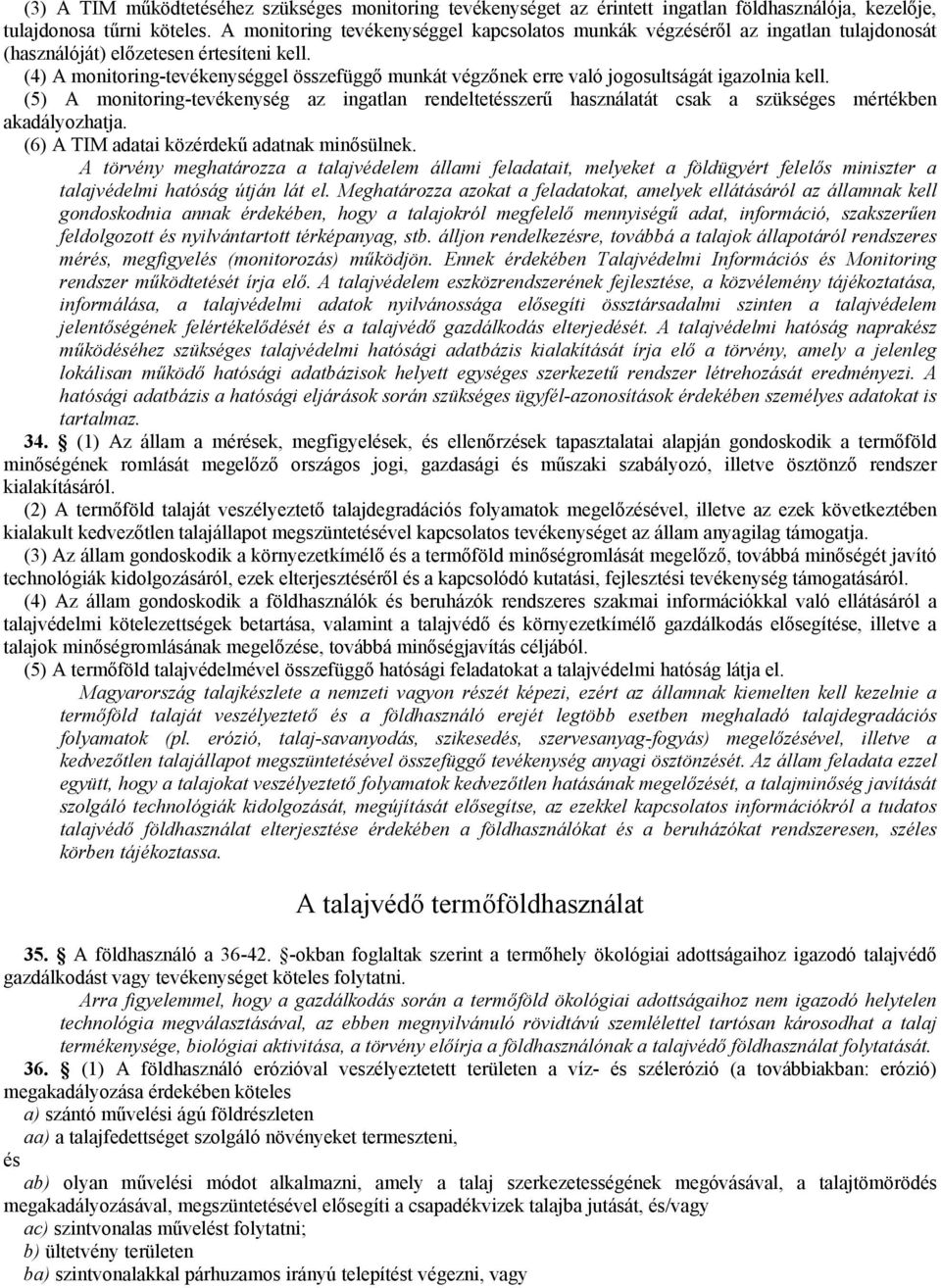 (4) A monitoring-tevékenységgel összefüggő munkát végzőnek erre való jogosultságát igazolnia kell.