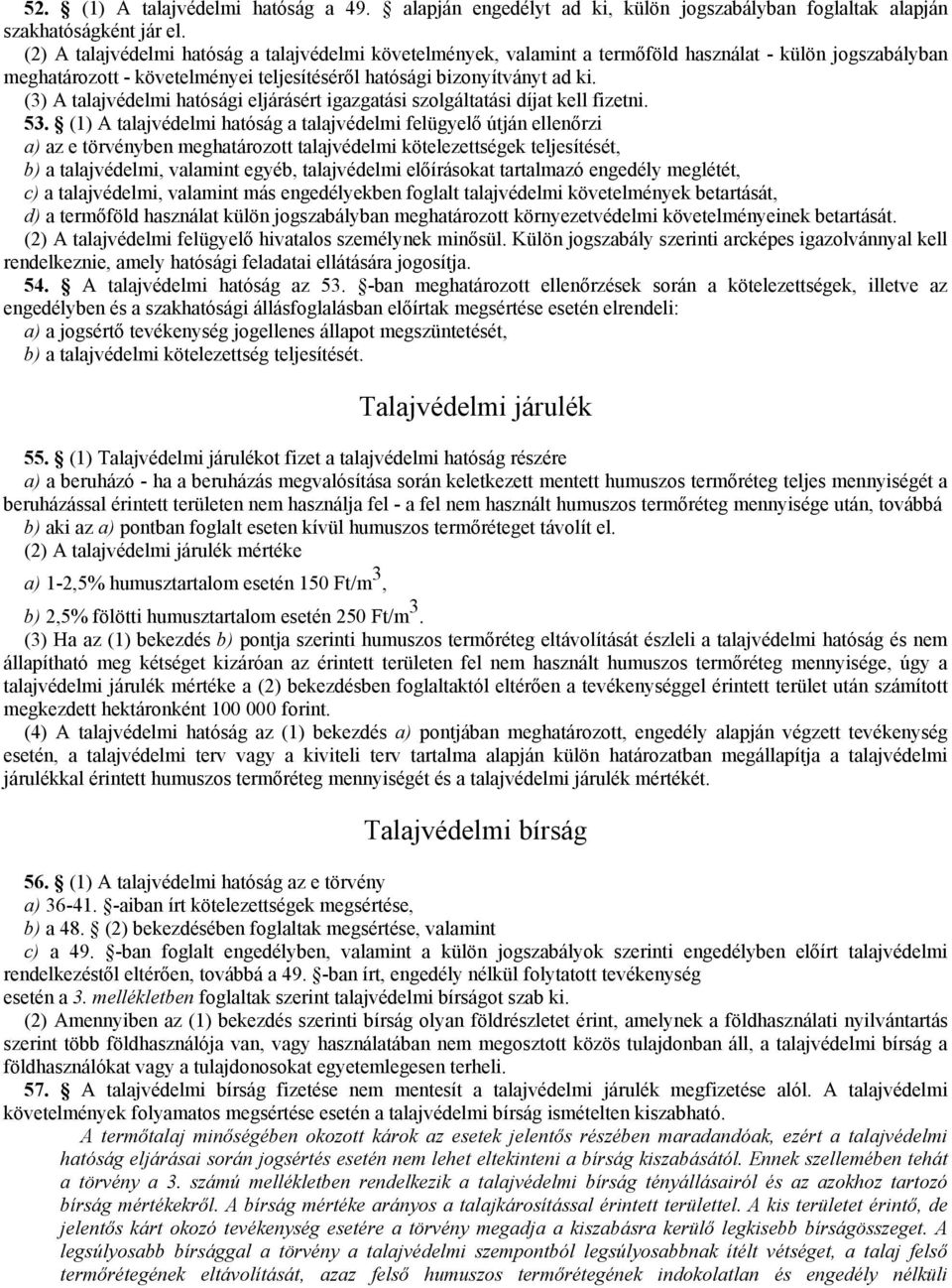 (3) A talajvédelmi hatósági eljárásért igazgatási szolgáltatási díjat kell fizetni. 53.