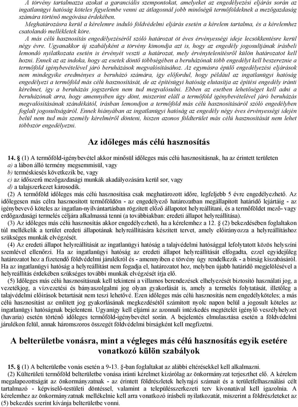 A más célú hasznosítás engedélyezéséről szóló határozat öt éves érvényességi ideje lecsökkentésre kerül négy évre.