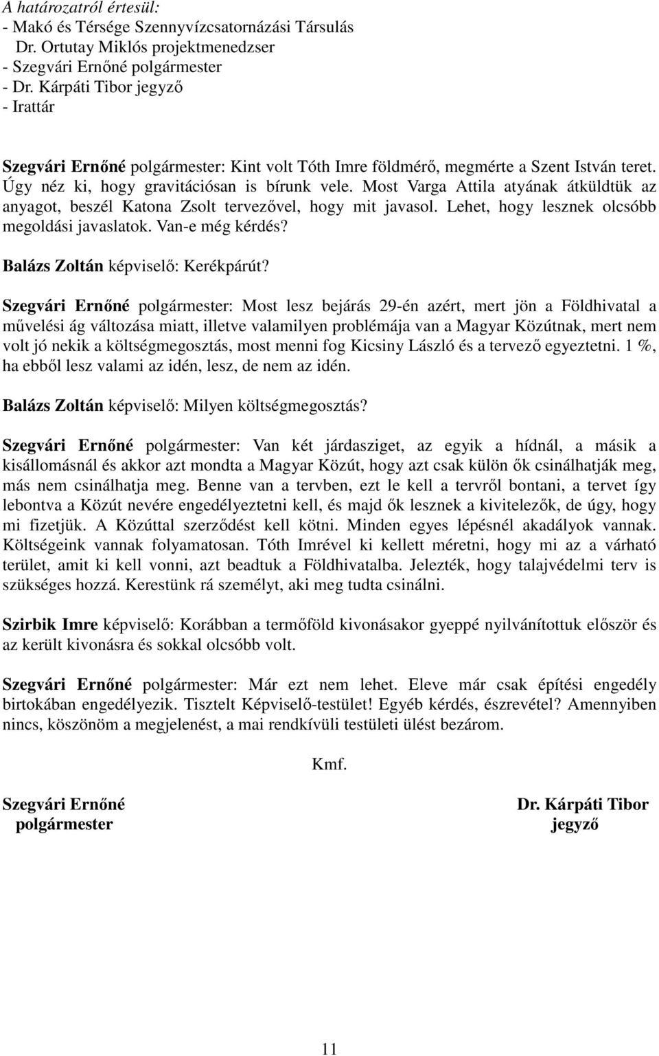 Van-e még kérdés? Balázs Zoltán képviselő: Kerékpárút?