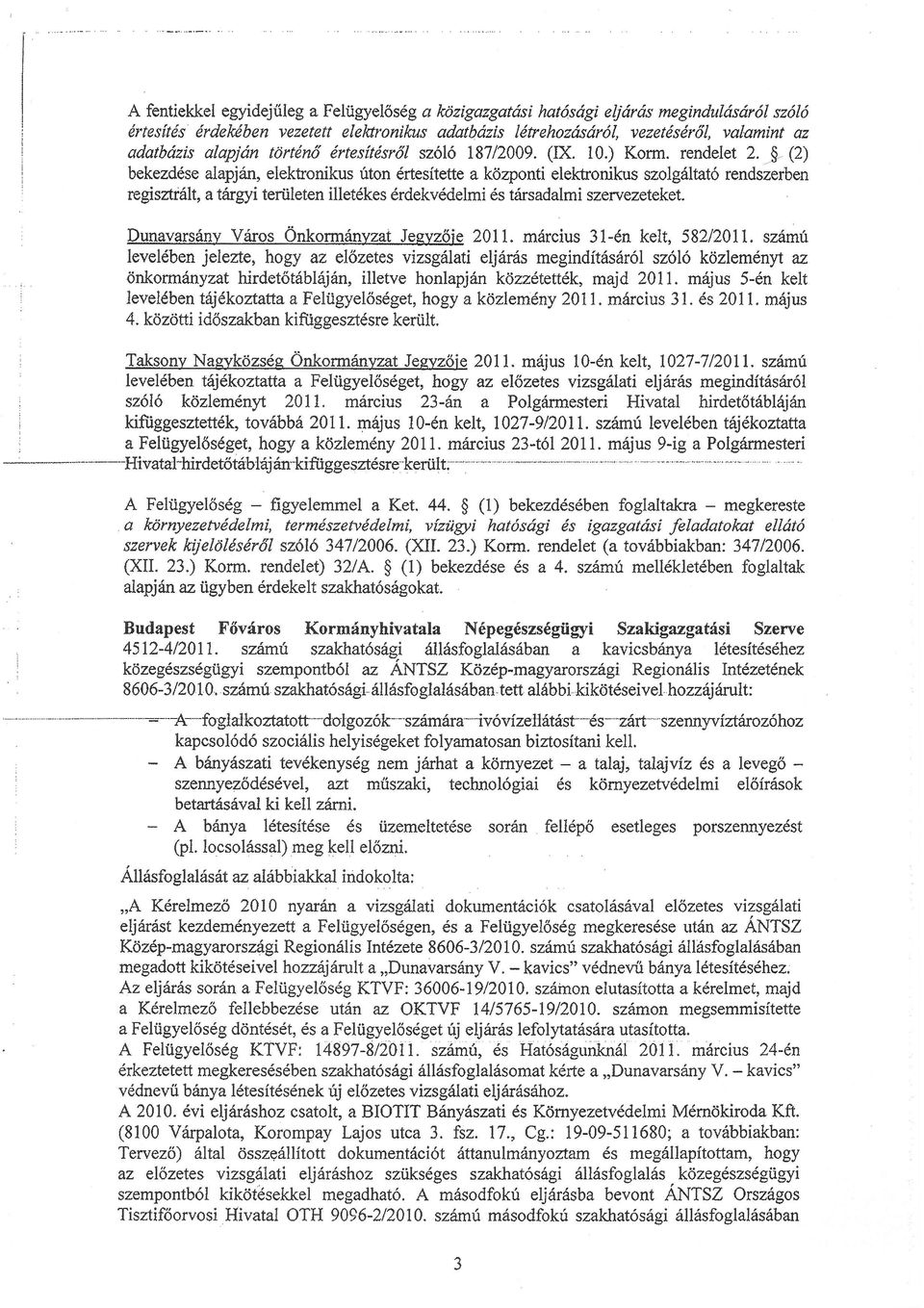 rendelet 2 }- (2) bekezdése alapjan elektíonikus úton értesítette a központi elekhonikus szolgltató rendszerben rcgisni tatíltgyi teriileten illetékes érdekvédelmi és trrsadalmi szervezeteket.