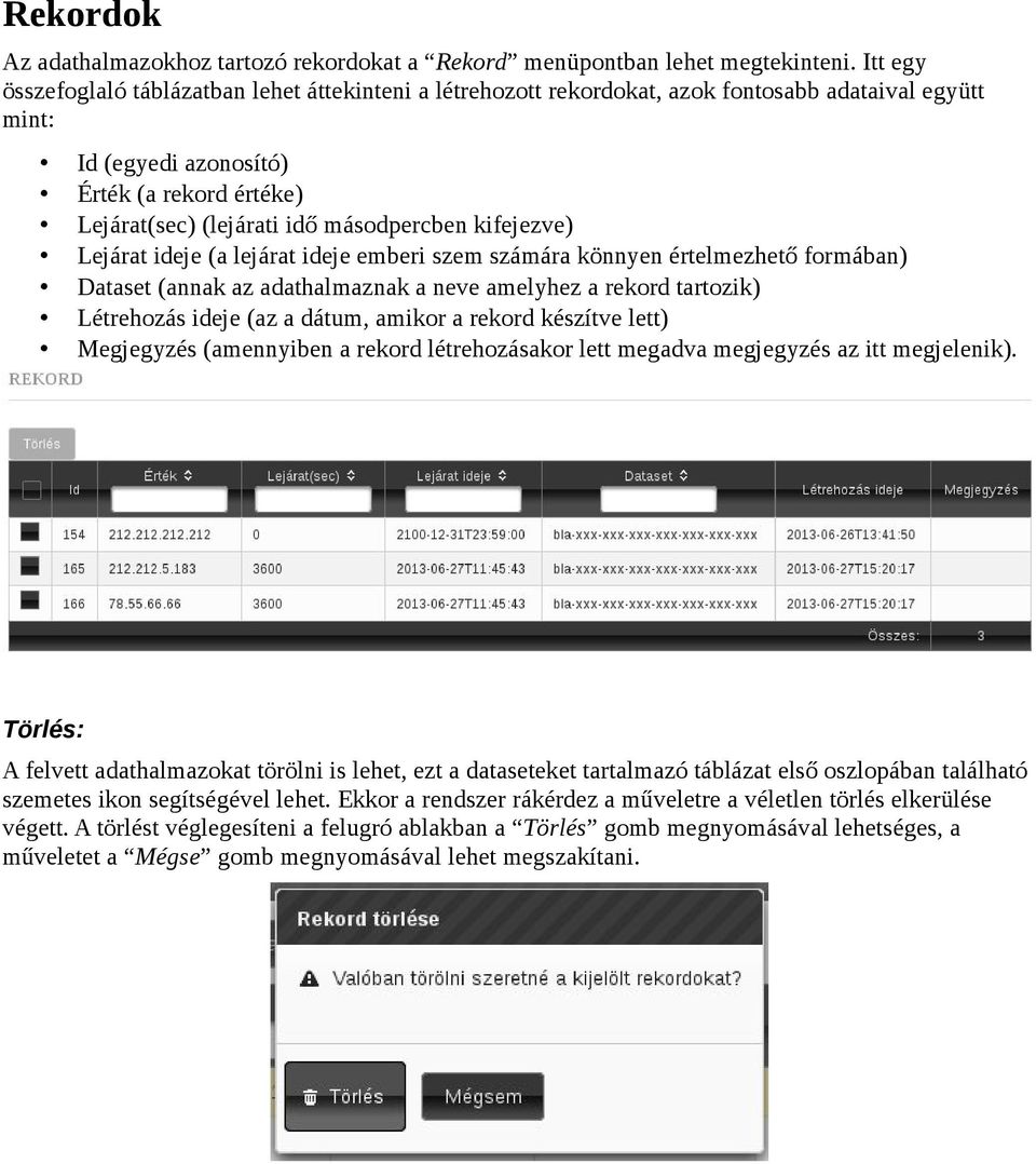 másodpercben kifejezve) Lejárat ideje (a lejárat ideje emberi szem számára könnyen értelmezhető formában) Dataset (annak az adathalmaznak a neve amelyhez a rekord tartozik) Létrehozás ideje (az a