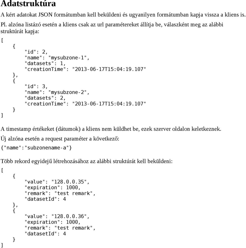 "2013-06-17T15:04:19.107" "id": 3, "name": "mysubzone-2", "datasets": 2, "creationtime": "2013-06-17T15:04:19.