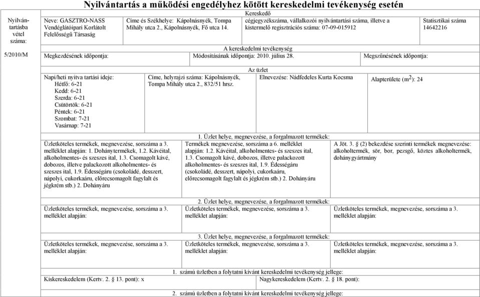Kereskedő cégjegyzékszáma, vállalkozói nyilvántartási száma, illetve a kistermelő regisztrációs száma: 07-09-015912 A kereskedelmi tevékenység Megkezdésének időpontja: Módosításának időpontja: 2010.