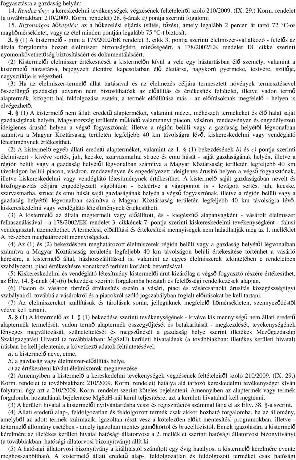 Biztonságos hőkezelés: az a hőkezelési eljárás (sütés, fő zés), amely legalább 2 percen át tartó 72 C-os maghőmérsékletet, vagy az étel minden pontján legalább 75 C-t biztosít. 3.