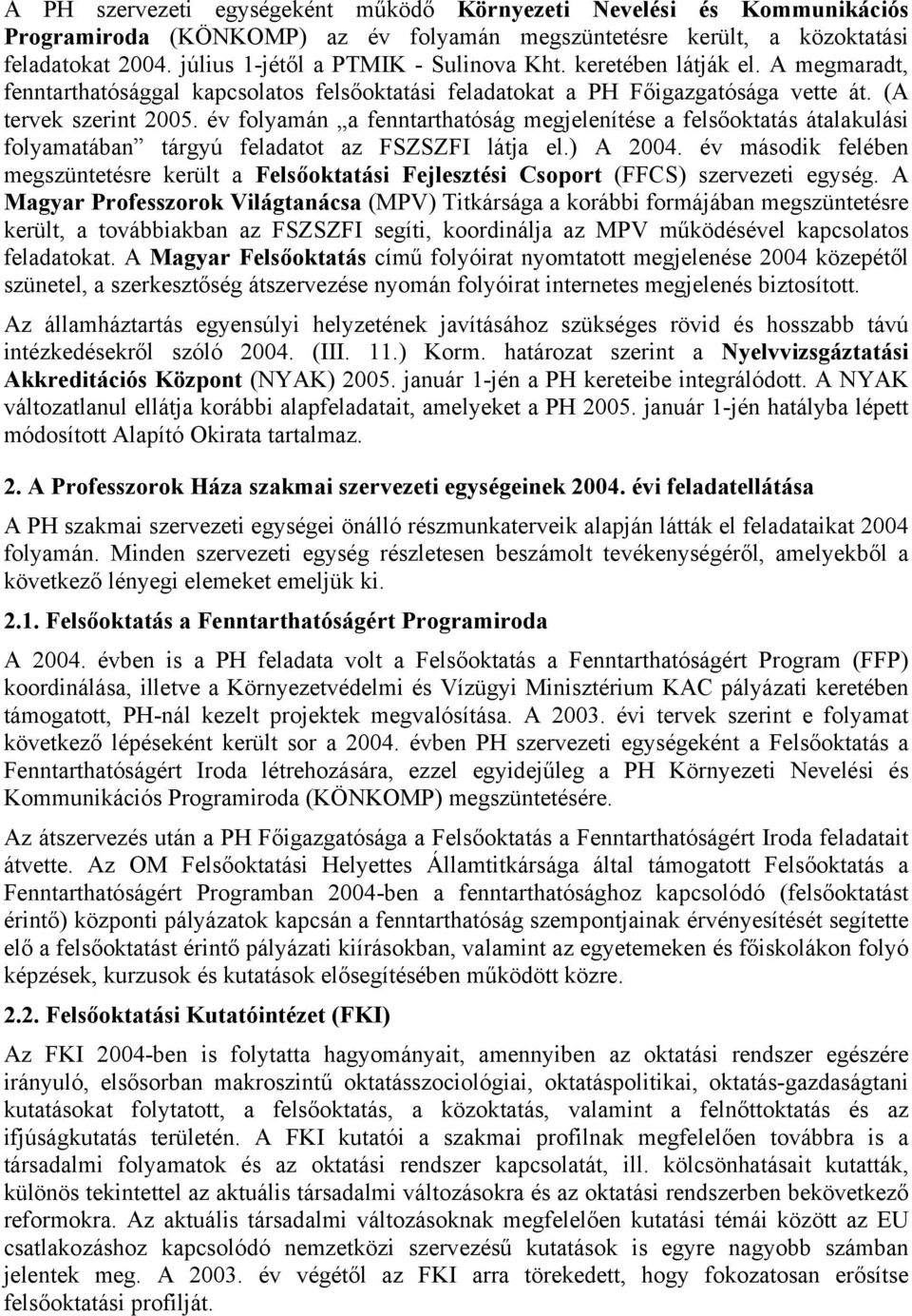 év folyamán a fenntarthatóság megjelenítése a felsőoktatás átalakulási folyamatában tárgyú feladatot az FSZSZFI látja el.) A 2004.