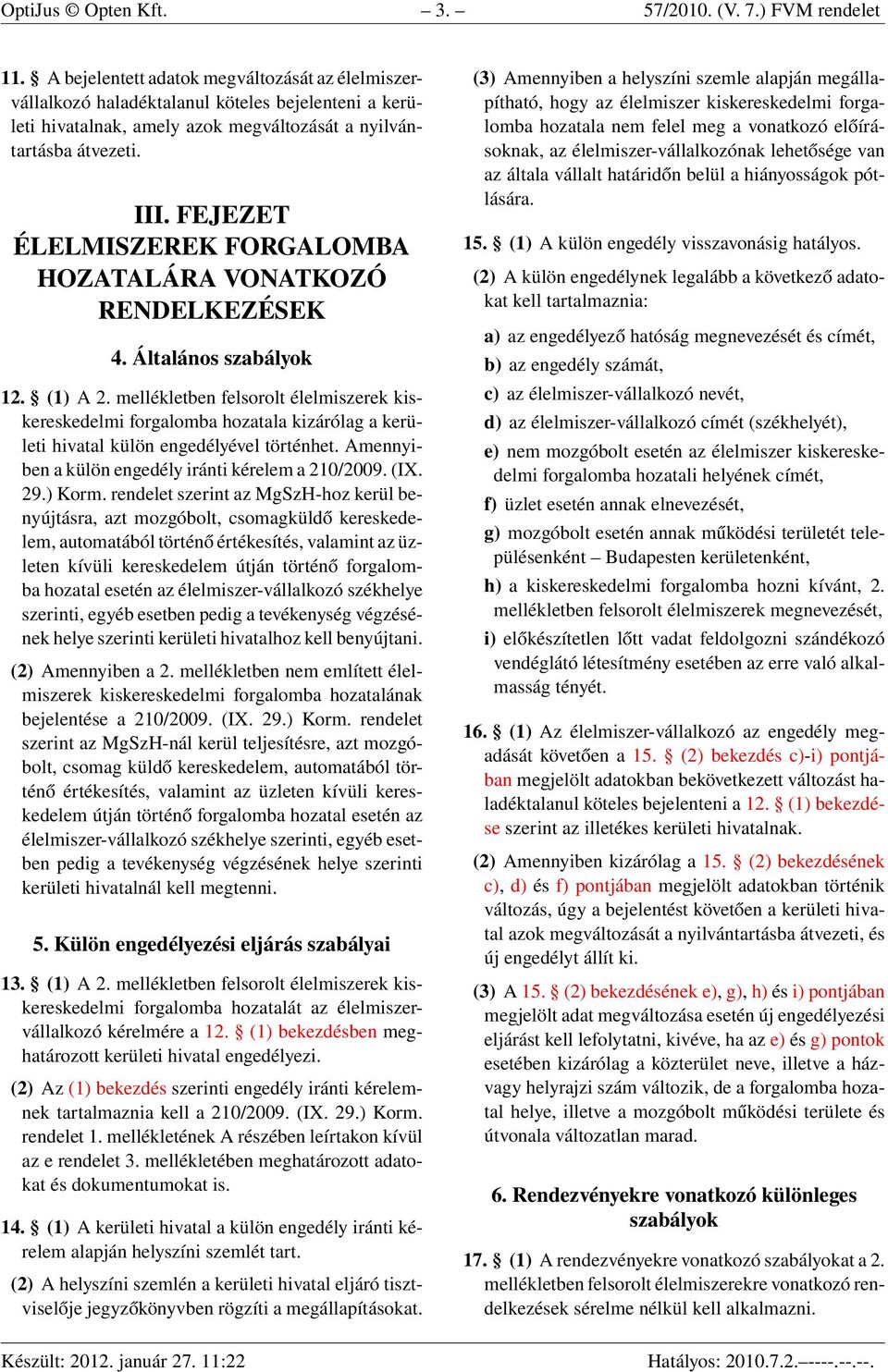 FEJEZET ÉLELMISZEREK FORGALOMBA HOZATALÁRA VONATKOZÓ RENDELKEZÉSEK 4. Általános szabályok 12. (1) A 2.