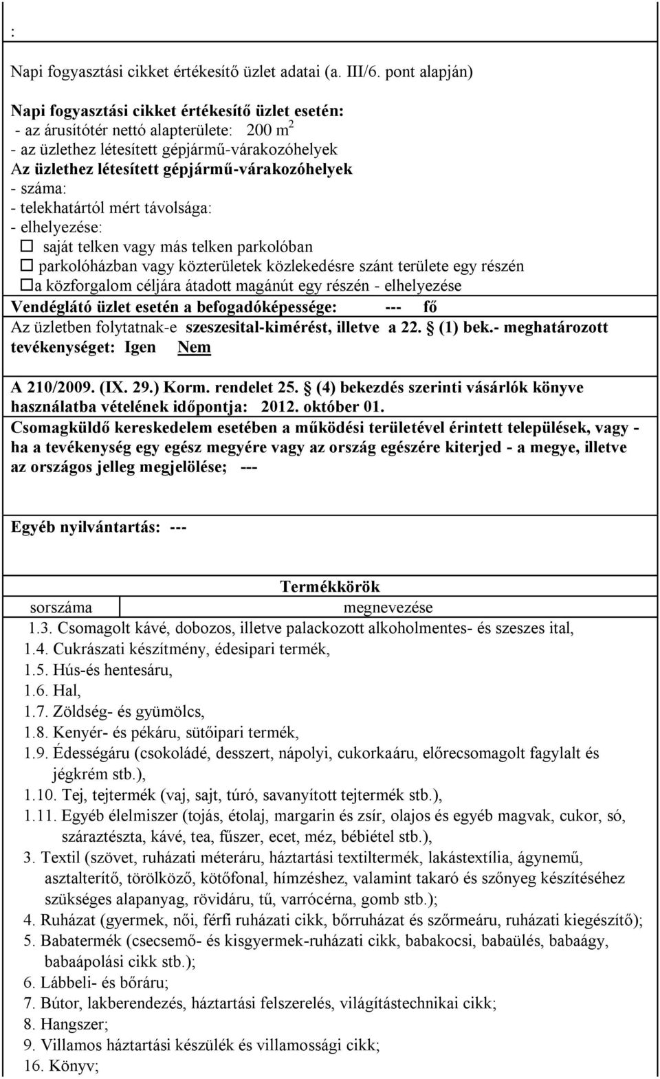 gépjármű-várakozóhelyek - száma: - telekhatártól mért távolsága: - elhelyezése: saját telken vagy más telken parkolóban parkolóházban vagy közterületek közlekedésre szánt területe egy részén a