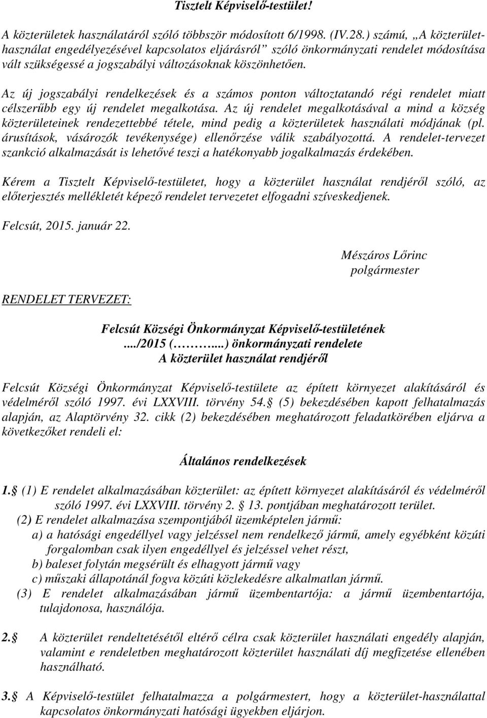 Az új jogszabályi rendelkezések és a számos ponton változtatandó régi rendelet miatt célszerűbb egy új rendelet megalkotása.