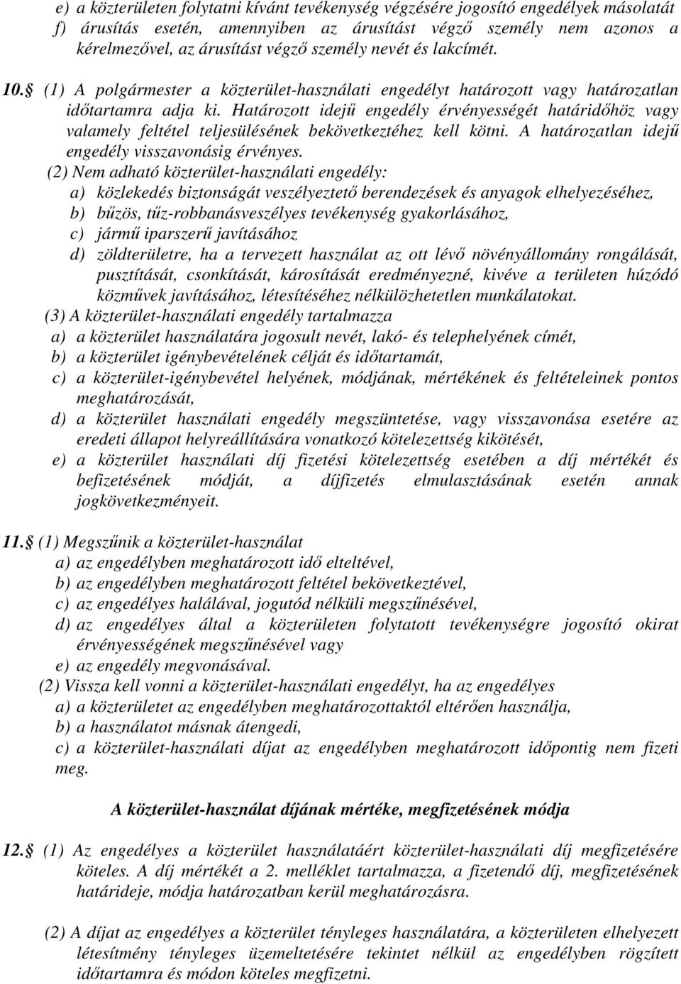 Határozott idejű engedély érvényességét határidőhöz vagy valamely feltétel teljesülésének bekövetkeztéhez kell kötni. A határozatlan idejű engedély visszavonásig érvényes.