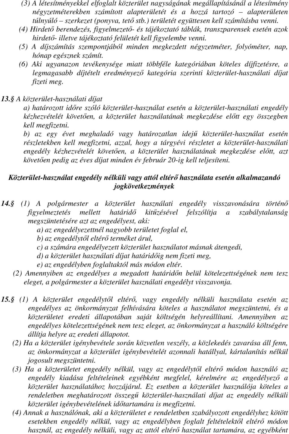 (5) A díjszámítás szempontjából minden megkezdett négyzetméter, folyóméter, nap, hónap egésznek számít.