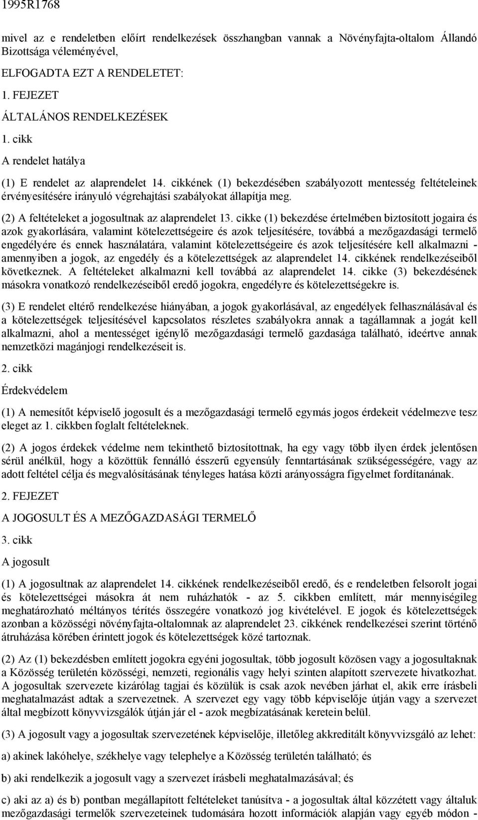 (2) A feltételeket a jogosultnak az alaprendelet 13.