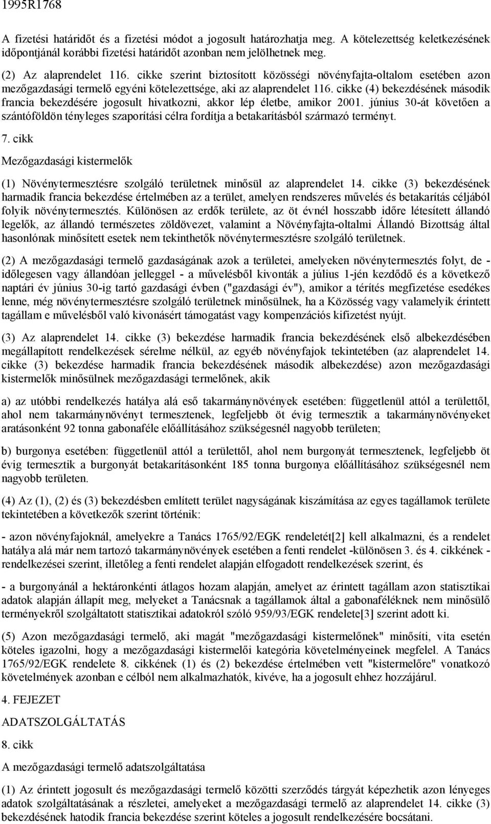 cikke (4) bekezdésének második francia bekezdésére jogosult hivatkozni, akkor lép életbe, amikor 2001.