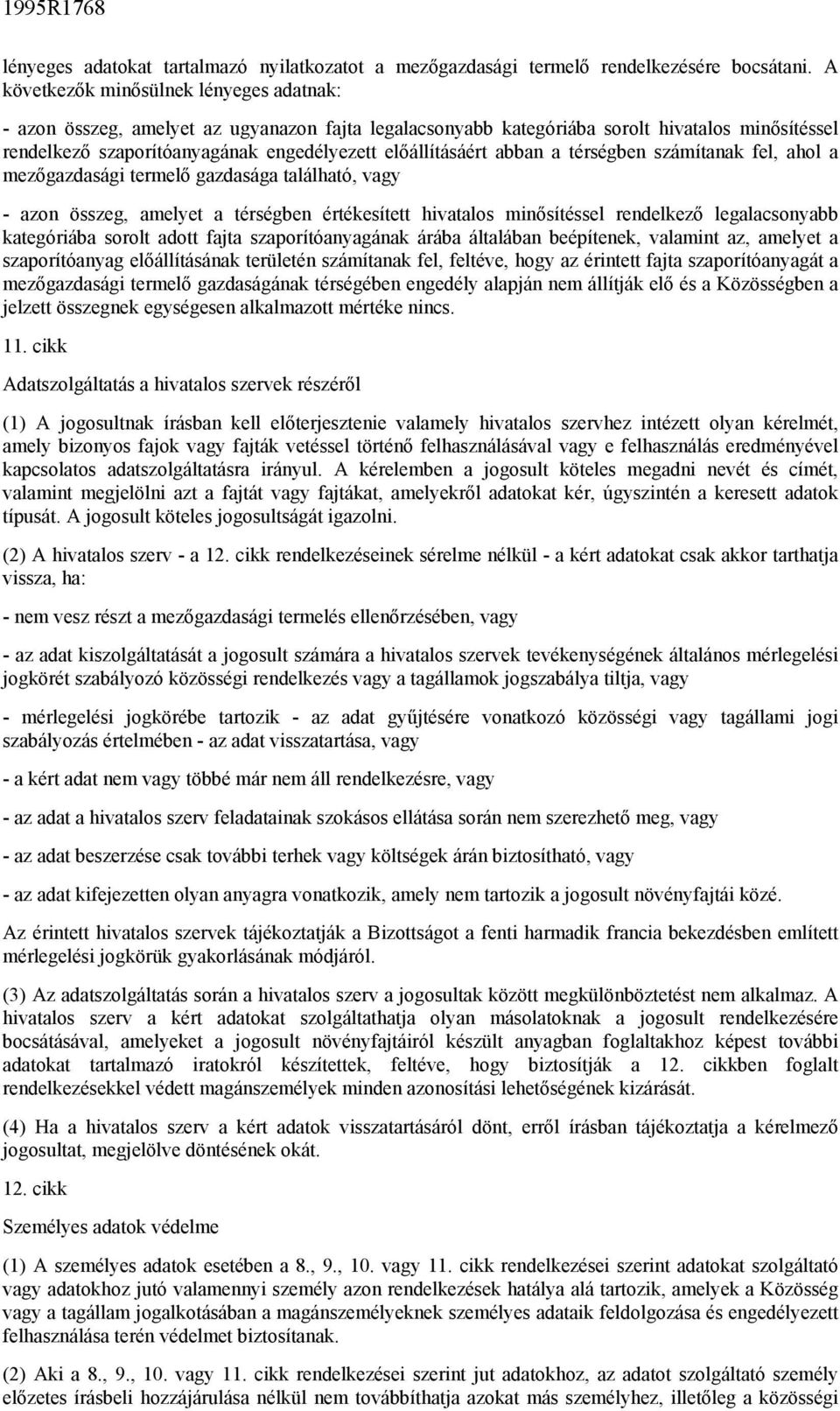 abban a térségben számítanak fel, ahol a mezőgazdasági termelő gazdasága található, vagy - azon összeg, amelyet a térségben értékesített hivatalos minősítéssel rendelkező legalacsonyabb kategóriába