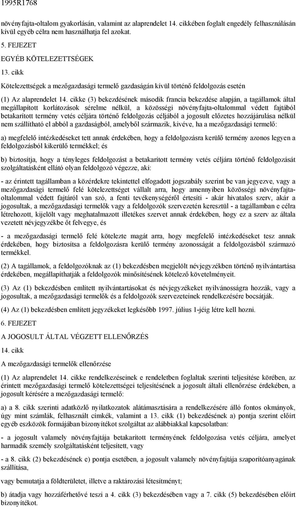 cikke (3) bekezdésének második francia bekezdése alapján, a tagállamok által megállapított korlátozások sérelme nélkül, a közösségi növényfajta-oltalommal védett fajtából betakarított termény vetés