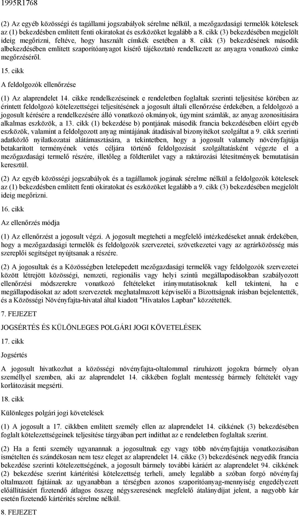 cikk (3) bekezdésének második albekezdésében említett szaporítóanyagot kísérő tájékoztató rendelkezett az anyagra vonatkozó címke megőrzéséről. 15.