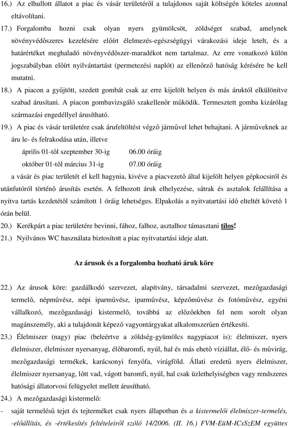 növényvédıszer-maradékot nem tartalmaz. Az erre vonatkozó külön jogszabályban elıírt nyilvántartást (permetezési naplót) az ellenırzı hatóság kérésére be kell mutatni. 18.