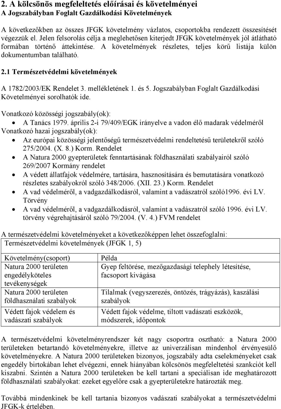 A követelmények részletes, teljes körű listája külön dokumentumban található. 2.1 Természetvédelmi követelmények A 1782/2003/EK Rendelet 3. mellékletének 1. és 5.