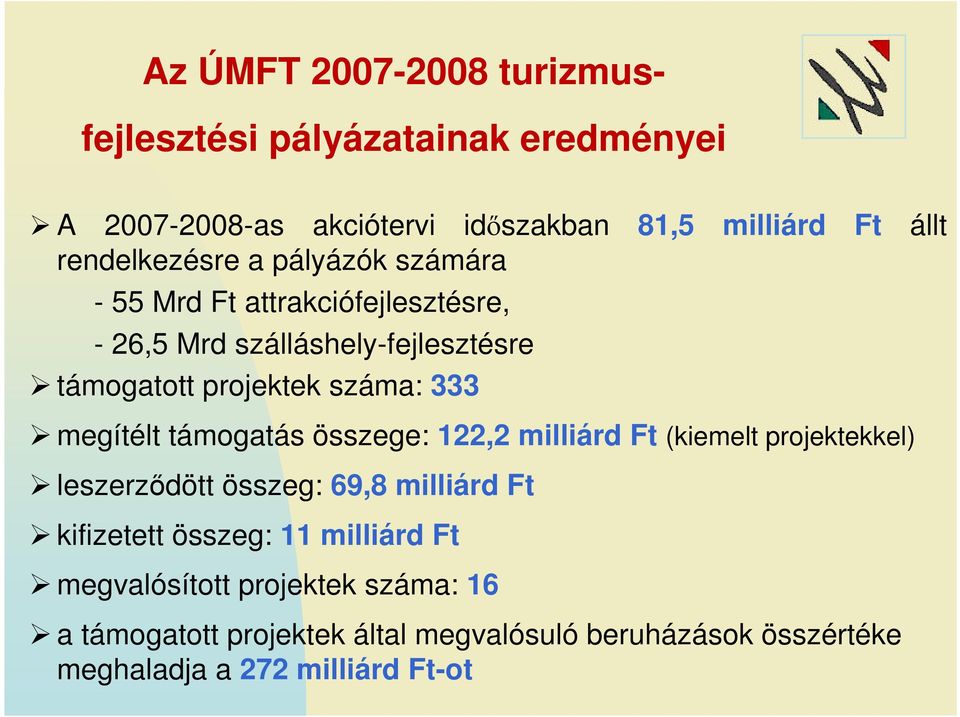 támogatás összege: 122,2 milliárd Ft (kiemelt projektekkel) leszerzıdött összeg: 69,8 milliárd Ft kifizetett összeg: 11 milliárd Ft