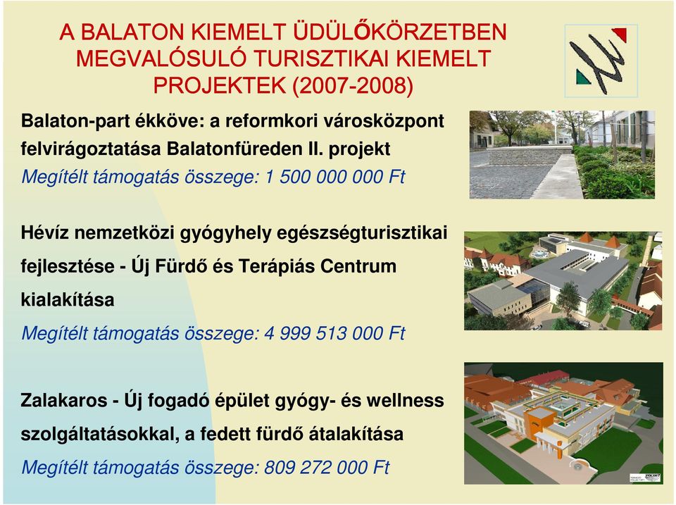 projekt Megítélt támogatás összege: 1 500 000 000 Ft Hévíz nemzetközi gyógyhely egészségturisztikai fejlesztése - Új Fürdı és