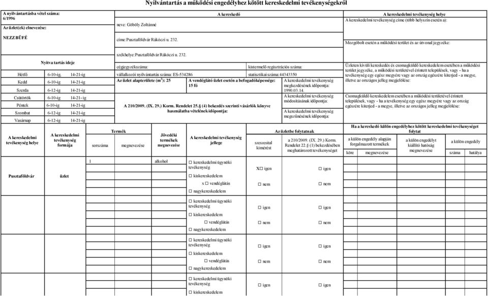 Hétfő 6-10-ig, 14-21-ig vállalkozói nyilvántartás száma: ES-534286 statisztikai száma:44343350 egy egész megyére vagy az ország egészére kiterjed - a megye, Kedd 6-10-ig 14-21-ig Az