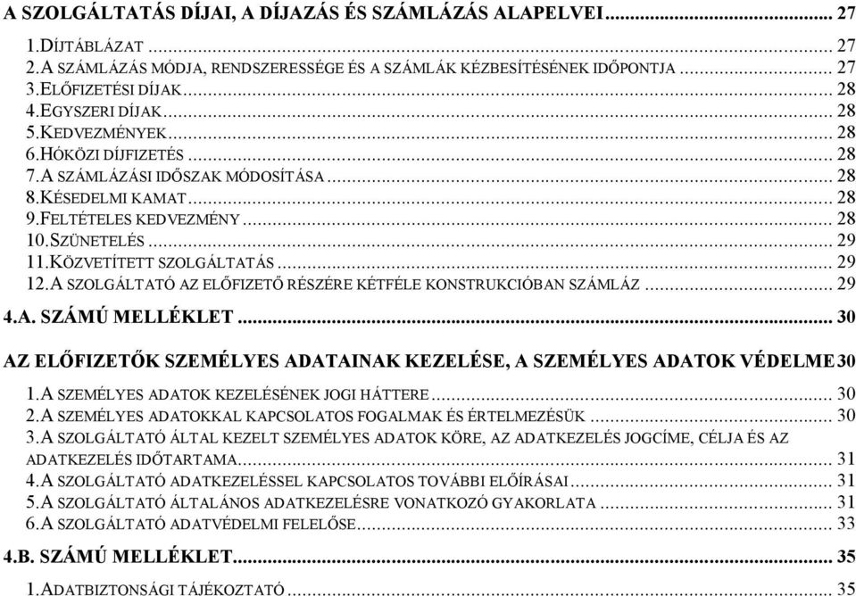 KÖZVETÍTETT SZOLGÁLTATÁS... 29 12.A SZOLGÁLTATÓ AZ ELŐFIZETŐ RÉSZÉRE KÉTFÉLE KONSTRUKCIÓBAN SZÁMLÁZ... 29 4.A. SZÁMÚ MELLÉKLET.