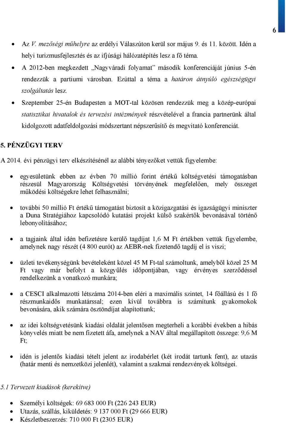 Szeptember 25-én Budapesten a MOT-tal közösen rendezzük meg a közép-európai statisztikai hivatalok és tervezési intézmények részvételével a francia partnerünk által kidolgozott adatfeldolgozási