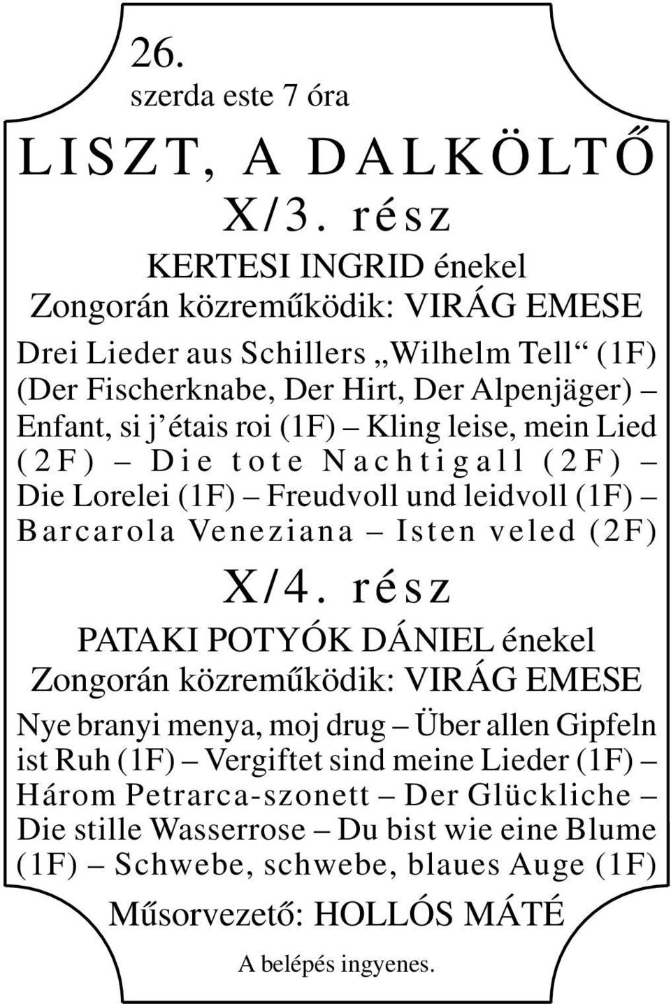 Kling leise, mein Lied ( 2 F ) D i e t o t e N a c h t i g a l l ( 2 F ) Die Lorelei (1F) Freudvoll und leidvoll (1F) Barcarola Veneziana Isten veled (2F) X /4.