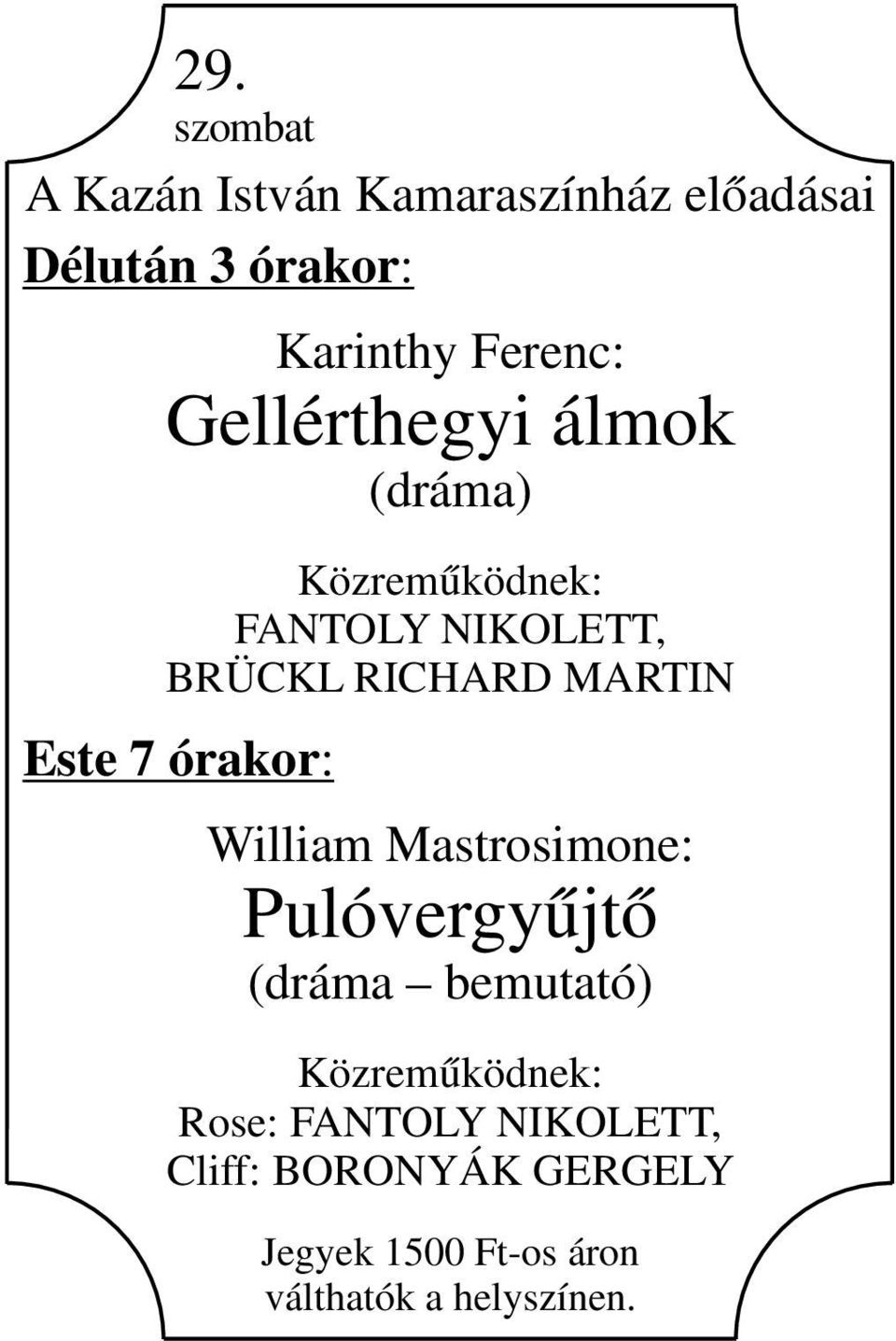 7 órakor: William Mastrosimone: Pulóvergyűjtő (dráma bemutató) Közreműködnek: Rose: