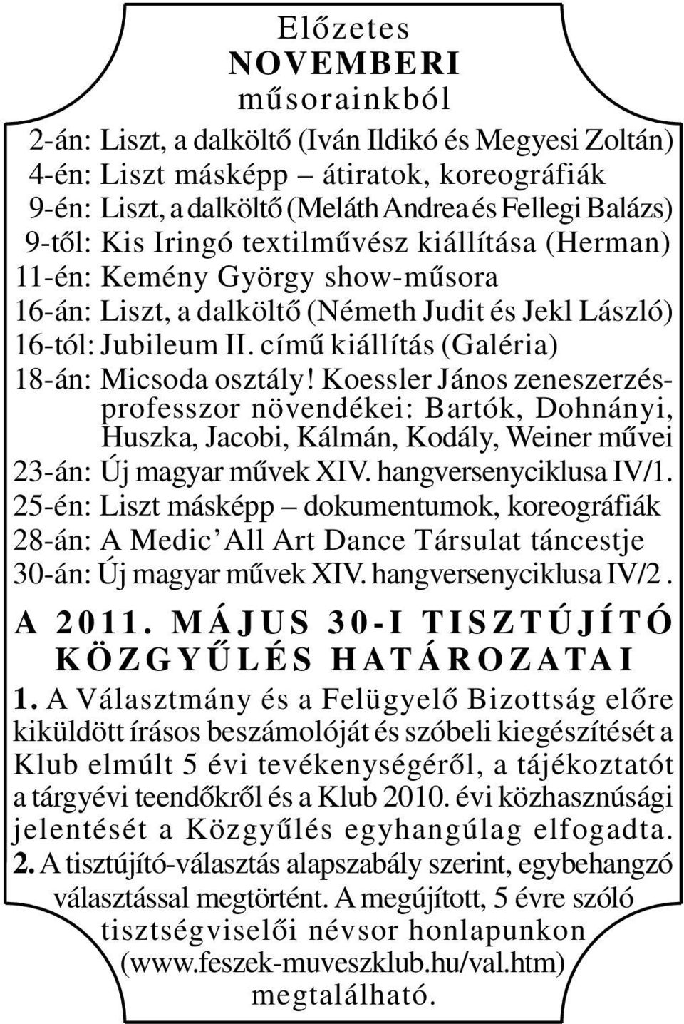 Koessler János zeneszerzésprofesszor növendékei: Bartók, Dohnányi, Huszka, Jacobi, Kálmán, Kodály, Weiner művei 23-án: Új magyar művek XIV. hangversenyciklusa IV/1.