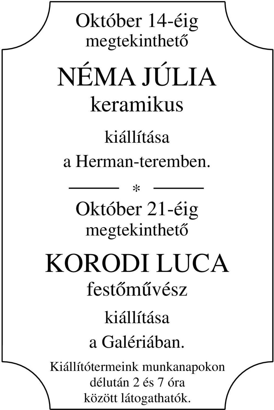 * Október 21-éig egtekinthető m KORODI LUCA festőművész