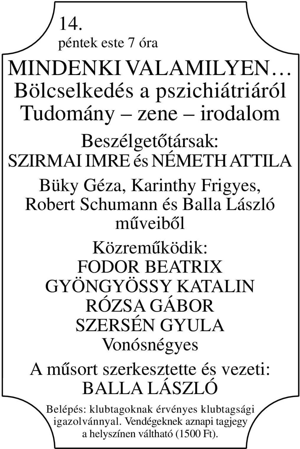 FODOR BEATRIX GYÖNGYÖSSY KATALIN RÓZSA GÁBOR SZERSÉN GYULA Vonósnégyes A műsort szerkesztette és vezeti: BALLA