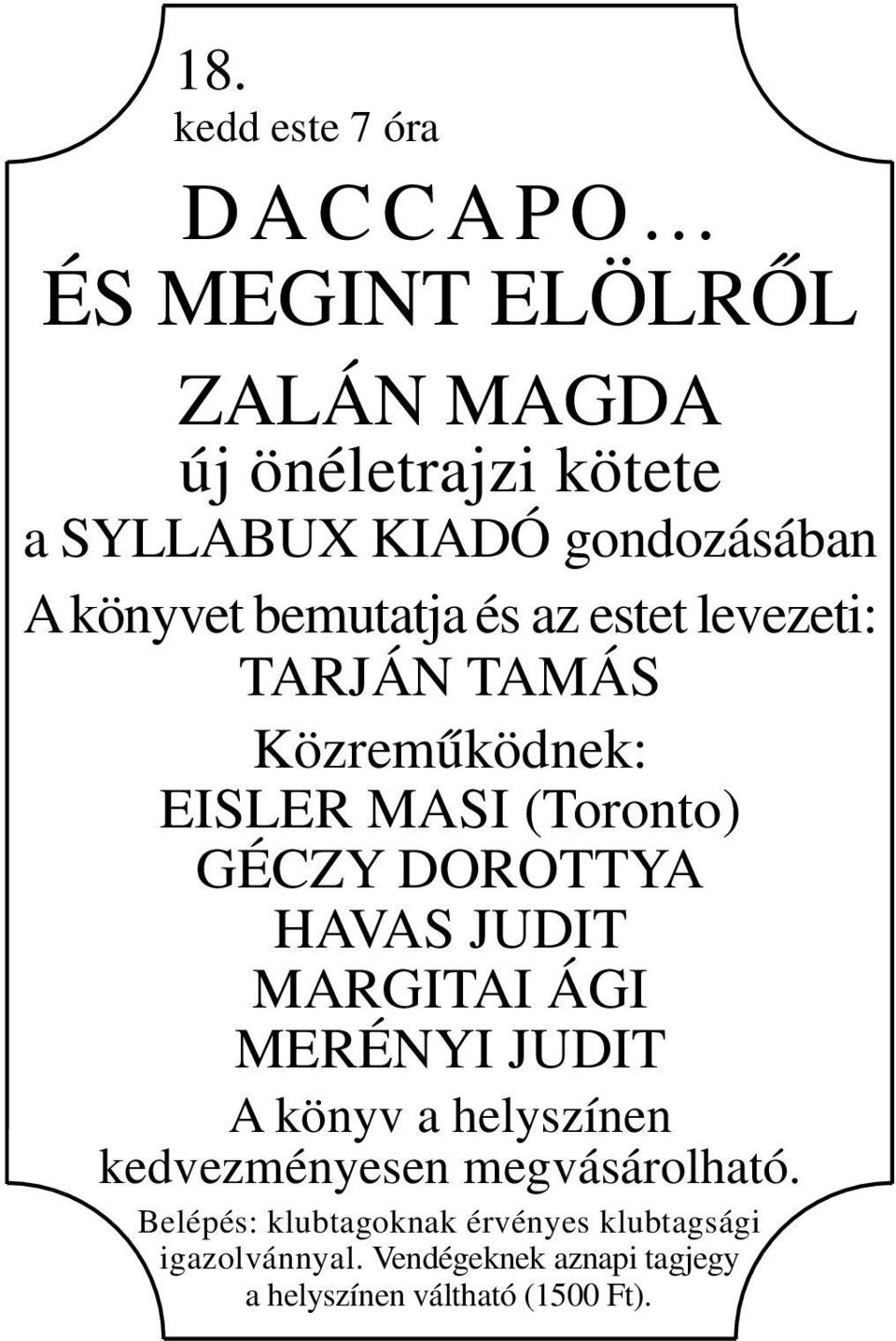 bemutatja és az estet levezeti: TARJÁN TAMÁS Közreműködnek: EISLER MASI (Toronto) GÉCZY DOROTTYA HAVAS