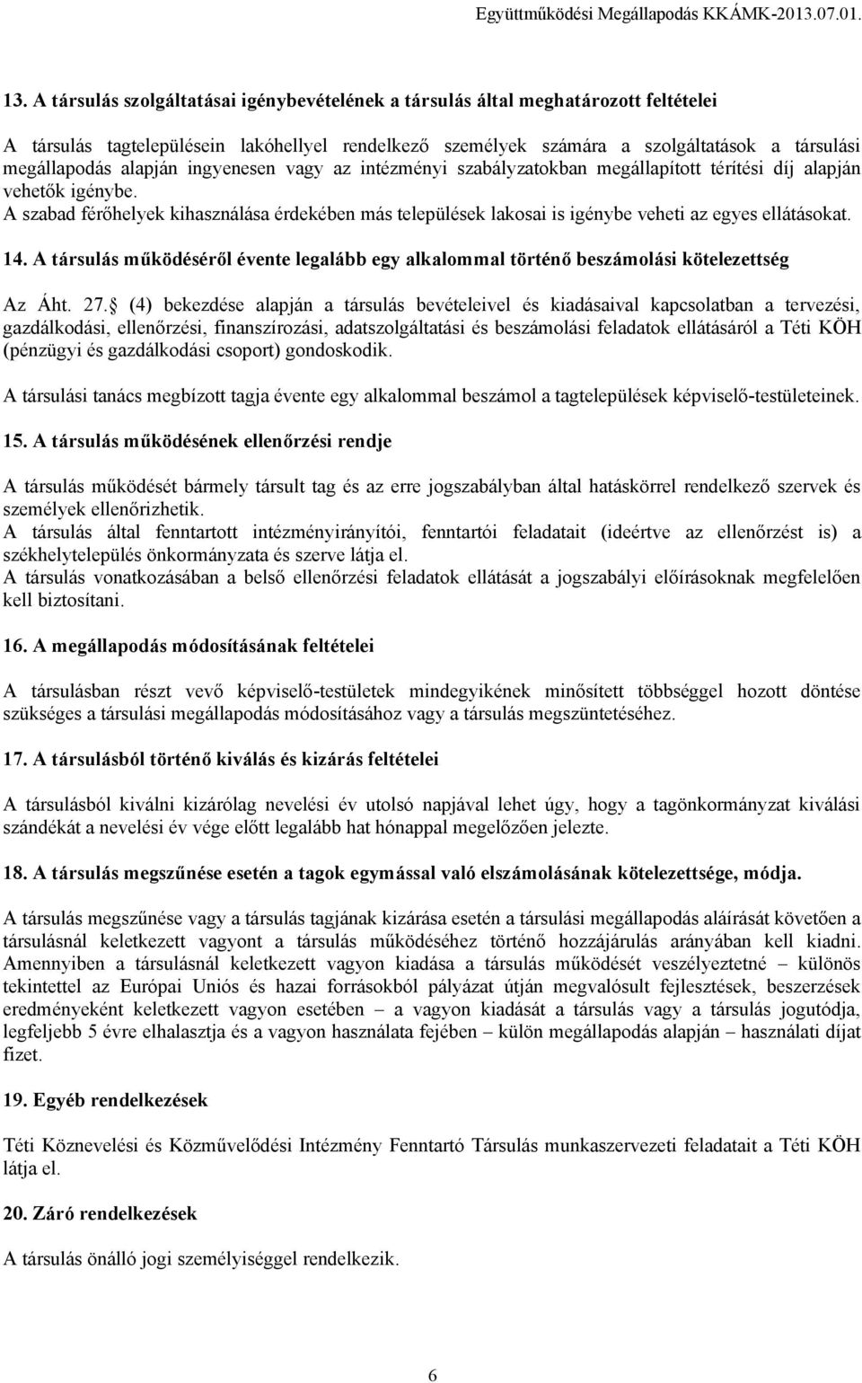 A szabad férőhelyek kihasználása érdekében más települések lakosai is igénybe veheti az egyes ellátásokat. 14.