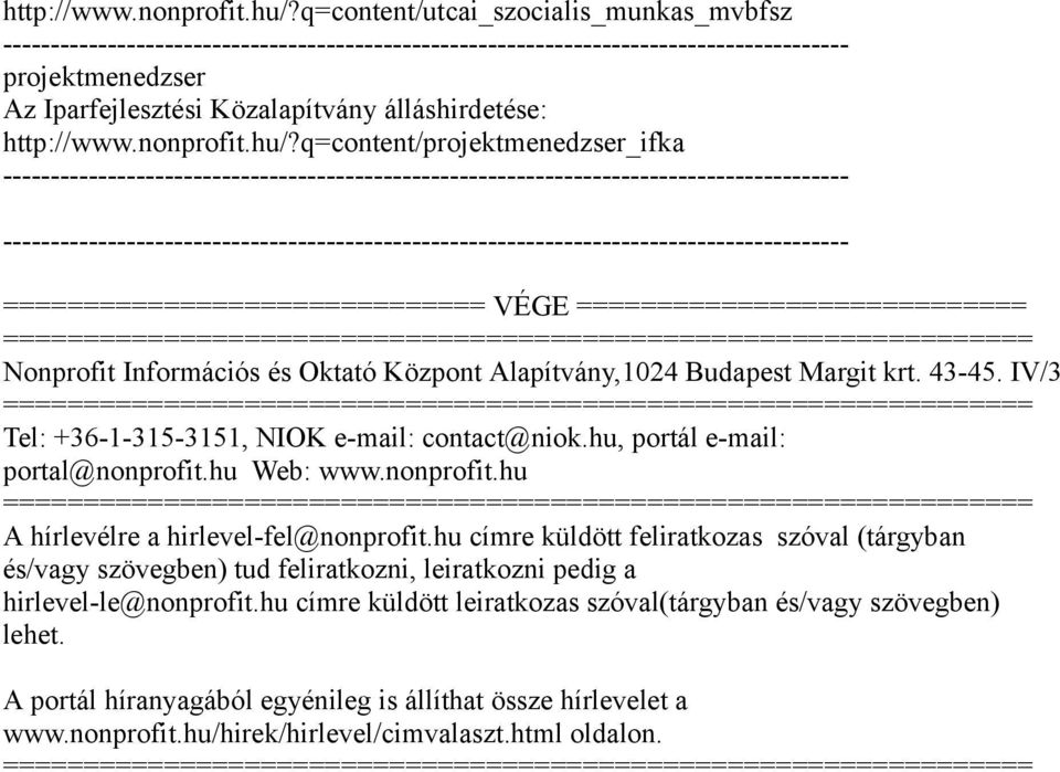 hu címre küldött feliratkozas szóval (tárgyban és/vagy szövegben) tud feliratkozni, leiratkozni pedig a hirlevel-le@nonprofit.hu címre küldött leiratkozas szóval(tárgyban és/vagy szövegben) lehet.