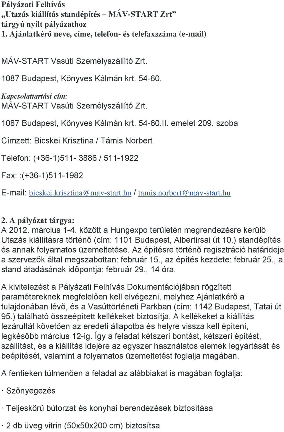 szoba Címzett: Bicskei Krisztina / Támis Norbert Telefon: (+36-1)511-3886 / 511-1922 Fax: :(+36-1)511-1982 E-mail: bicskei.krisztina@mav-start.hu / tamis.norbert@mav-start.hu 2.