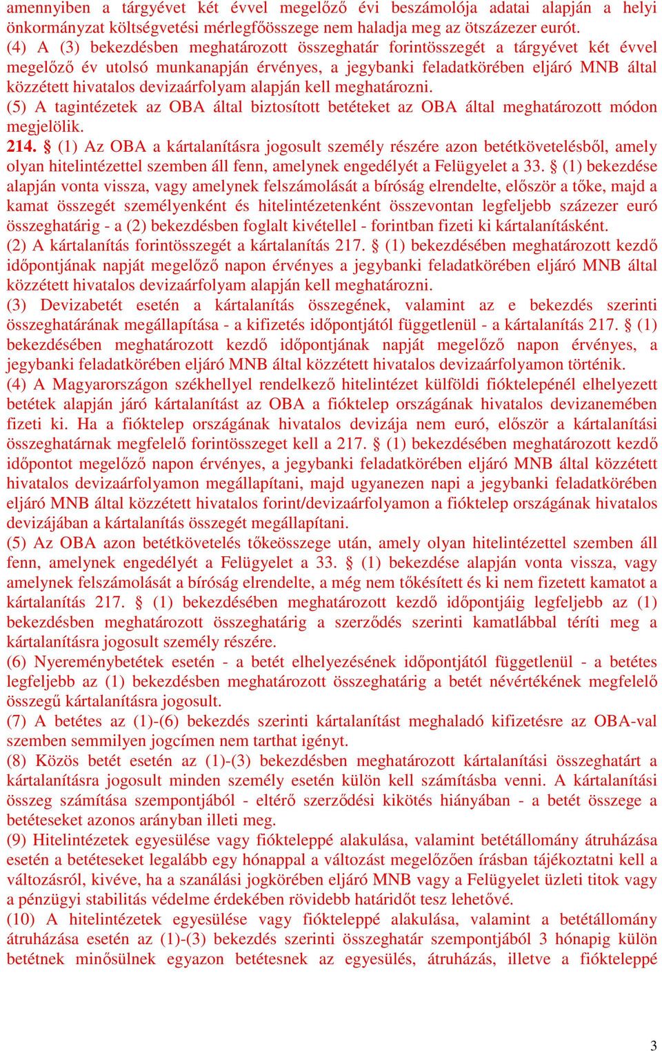 devizaárfolyam alapján kell meghatározni. (5) A tagintézetek az OBA által biztosított betéteket az OBA által meghatározott módon megjelölik. 214.