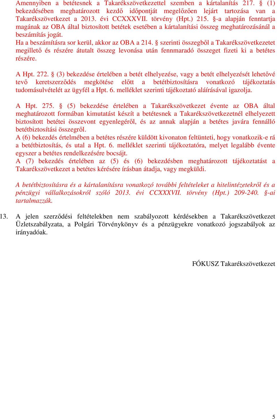 szerinti összegből a Takarékszövetkezetet megillető és részére átutalt összeg levonása után fennmaradó összeget fizeti ki a betétes részére. A Hpt. 272.