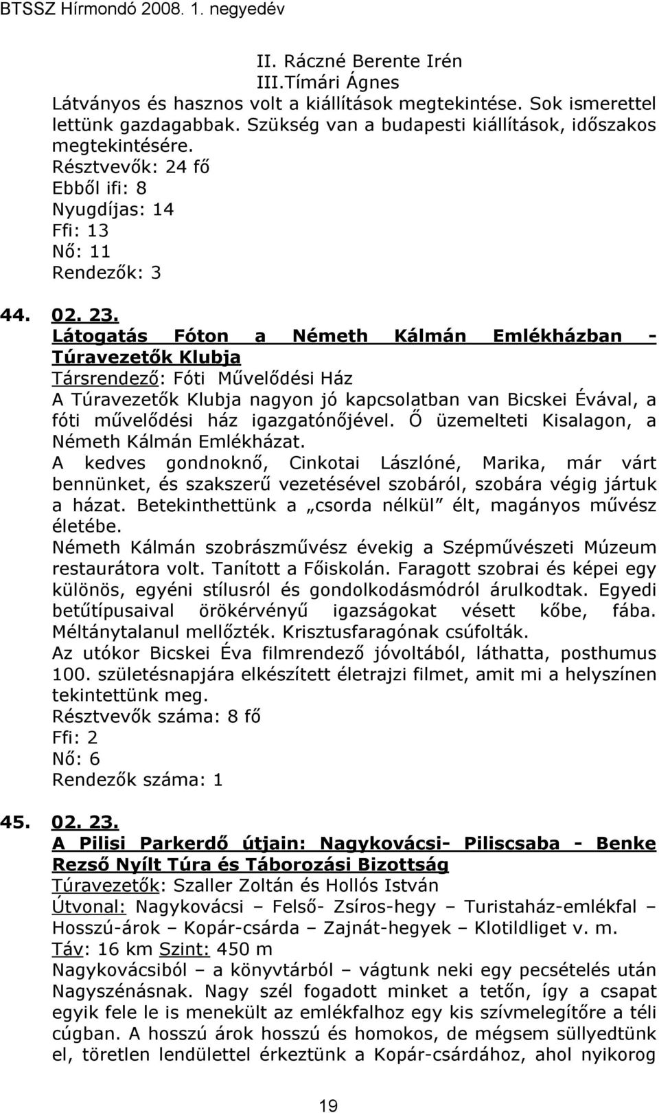Látogatás Fóton a Németh Kálmán Emlékházban - Túravezetık Klubja Társrendezı: Fóti Mővelıdési Ház A Túravezetık Klubja nagyon jó kapcsolatban van Bicskei Évával, a fóti mővelıdési ház igazgatónıjével.