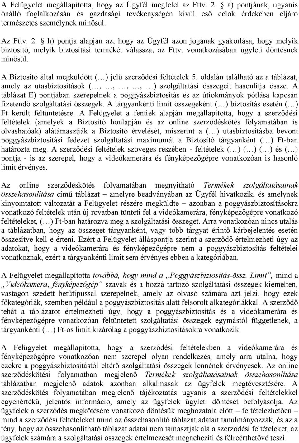 A Biztosító által megküldött ( ) jelű szerződési feltételek 5. oldalán található az a táblázat, amely az utasbiztosítások (,,,, ) szolgáltatási összegeit hasonlítja össze.